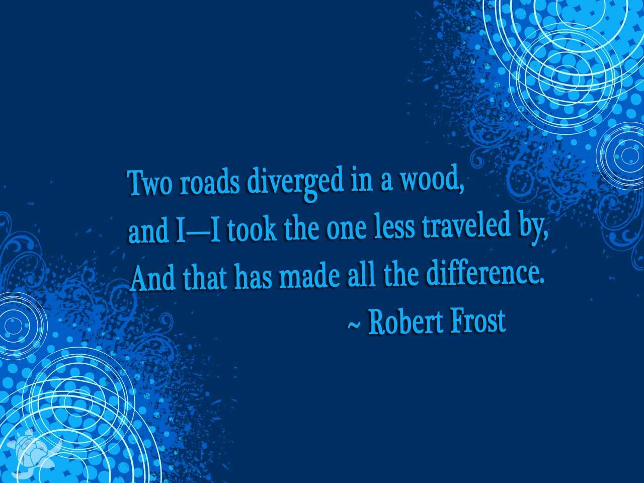 The Road Not Taken Robert Frost Quote The road less traveled by