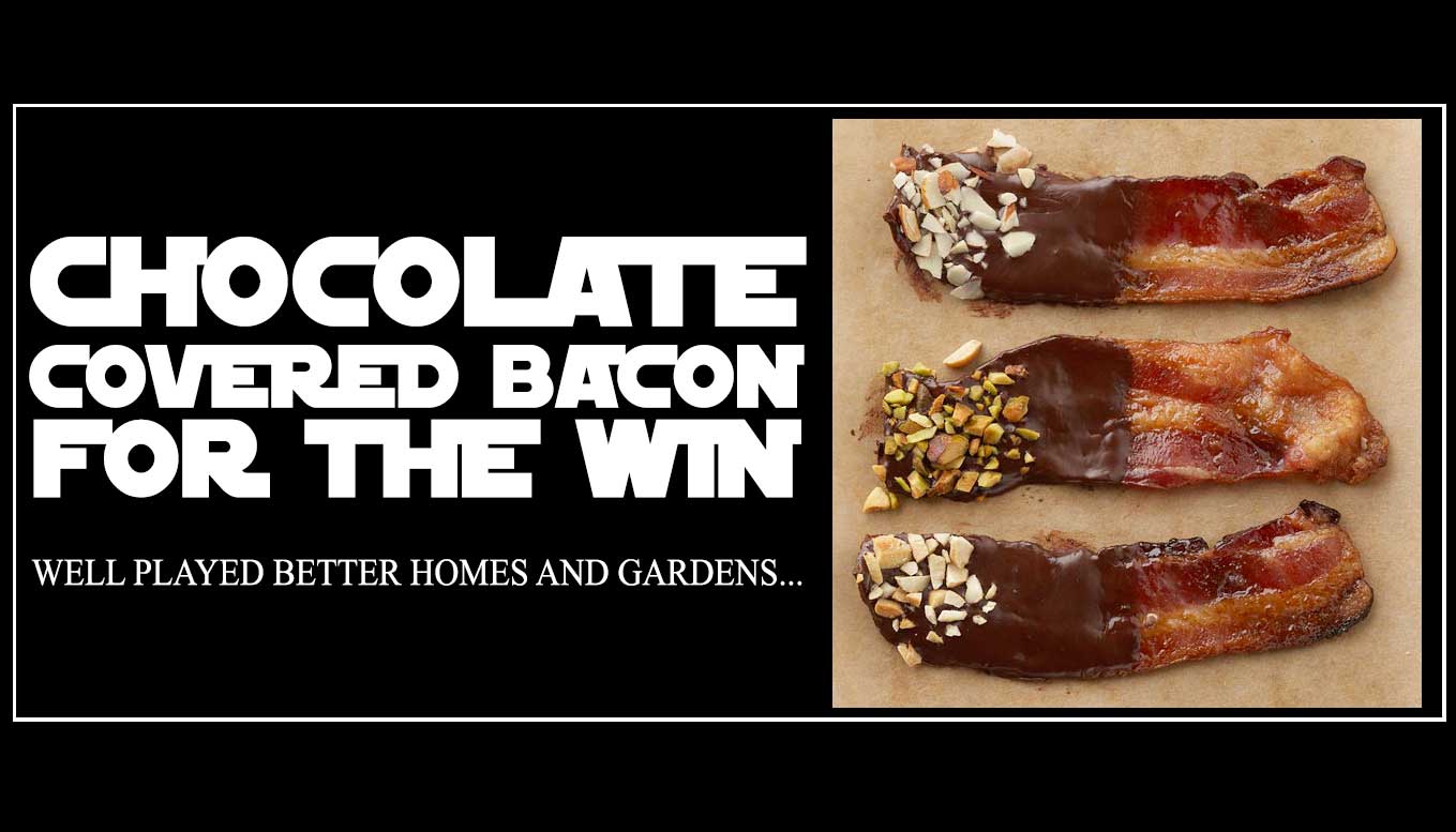 chocolate covered bacon • Waterfront Properties Blog