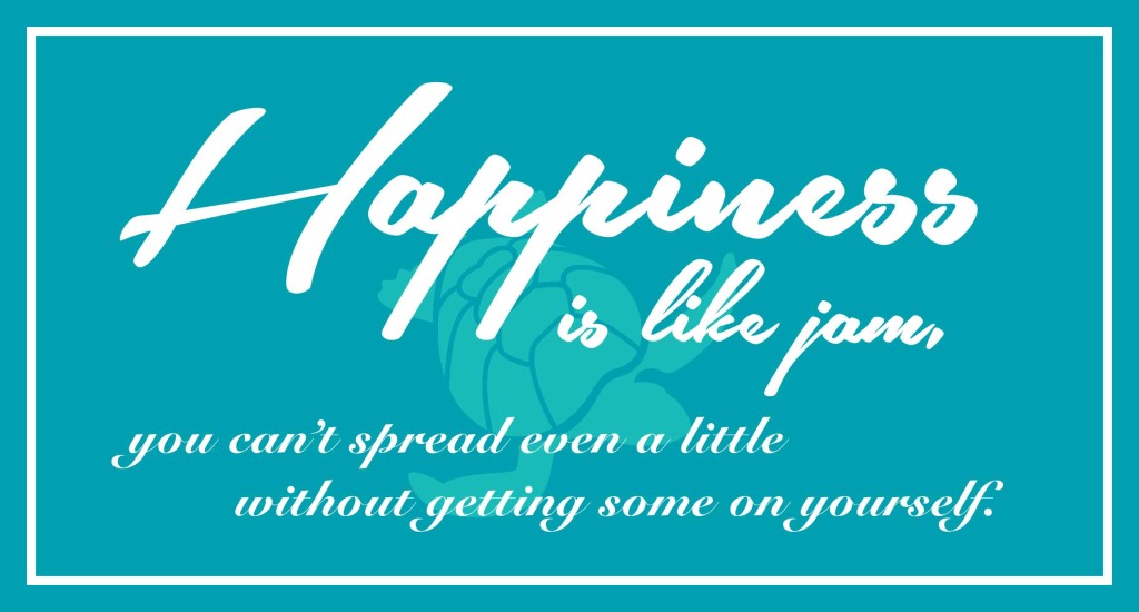 Happiness is like Jam Quote • Waterfront Properties Blog