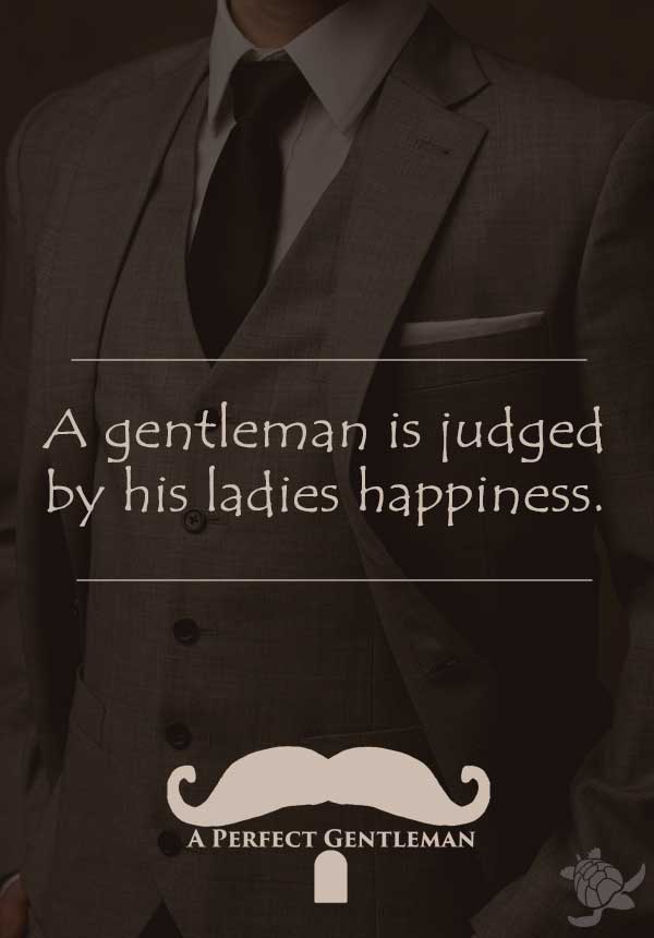 a man is judged by his ladies happiness - gentleman quotes